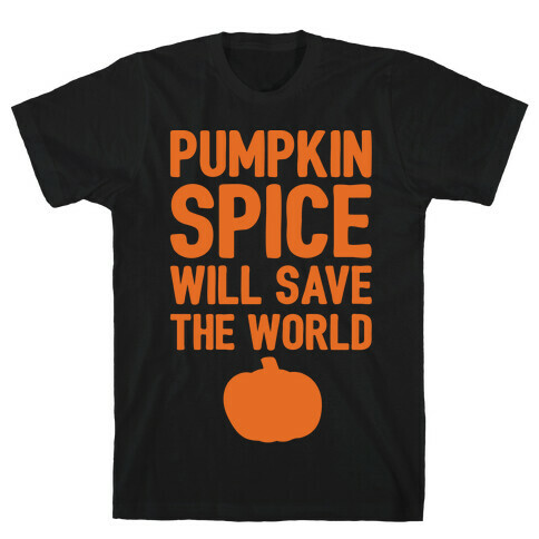 Pumpkin Spice Will Save The World White Print T-Shirt