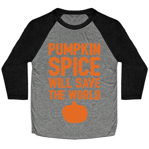 Pumpkin Spice Will Save The World White Print Baseball Tee