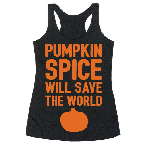 Pumpkin Spice Will Save The World White Print Racerback Tank Top