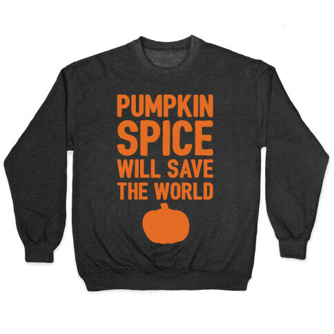 Pumpkin Spice Will Save The World White Print Pullover