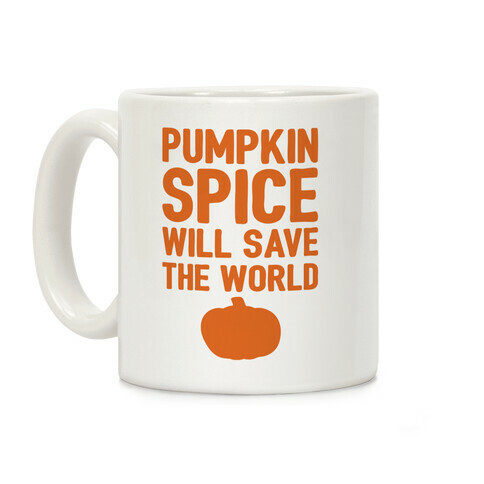 Pumpkin Spice Will Save The World Coffee Mug