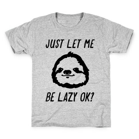 Just Let Me Be Lazy Ok? Kids T-Shirt
