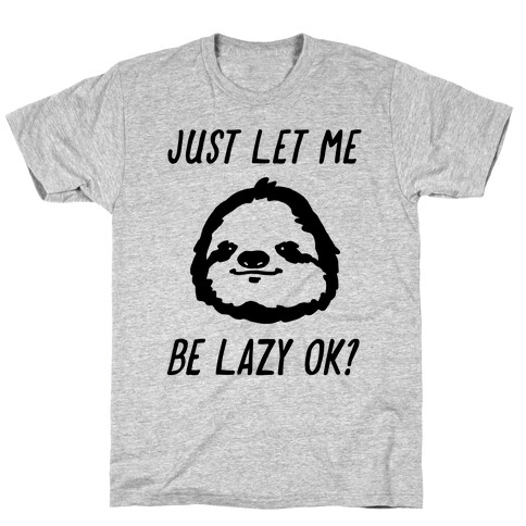 Just Let Me Be Lazy Ok? T-Shirt