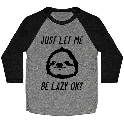 Just Let Me Be Lazy Ok? Baseball Tee