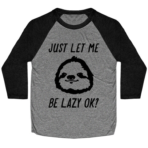 Just Let Me Be Lazy Ok? Baseball Tee