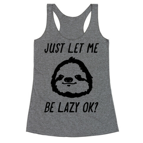 Just Let Me Be Lazy Ok? Racerback Tank Top