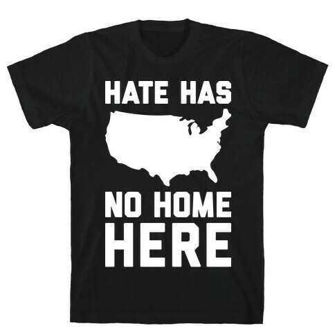 Hate Has No Home Here T-Shirt