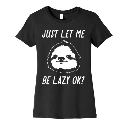 Just Let Me Be Lazy Ok? Womens T-Shirt