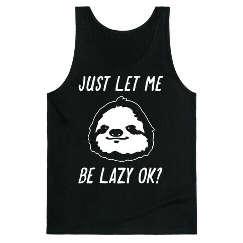 Just Let Me Be Lazy Ok? Tank Top