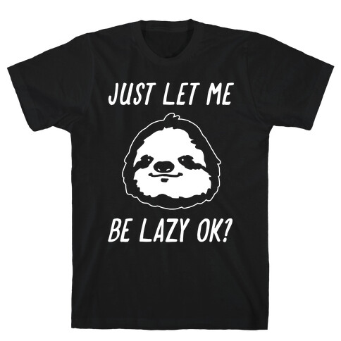 Just Let Me Be Lazy Ok? T-Shirt