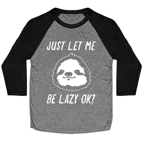 Just Let Me Be Lazy Ok? Baseball Tee