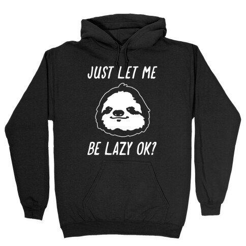 Just Let Me Be Lazy Ok? Hooded Sweatshirt