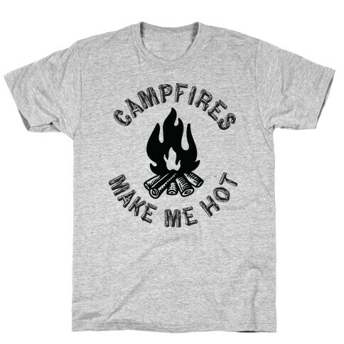 Campfires Make Me Hot T-Shirt