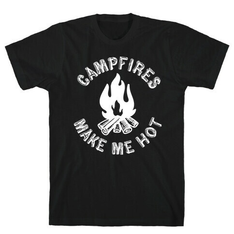 Campfires Make Me Hot T-Shirt