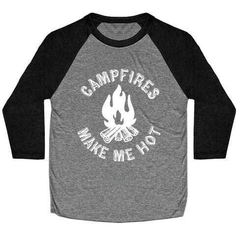 Campfires Make Me Hot Baseball Tee