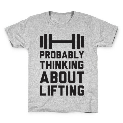 Probably Thinking About Lifting Kids T-Shirt