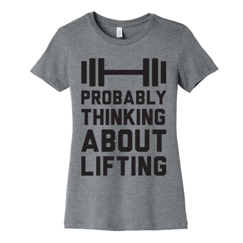 Probably Thinking About Lifting Womens T-Shirt