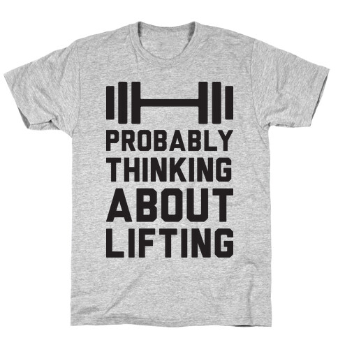 Probably Thinking About Lifting T-Shirt