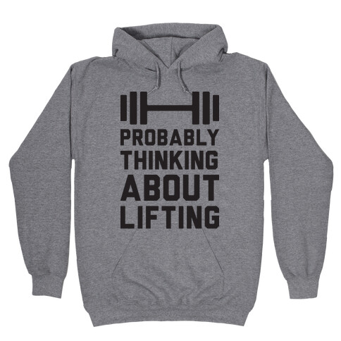 Probably Thinking About Lifting Hooded Sweatshirt