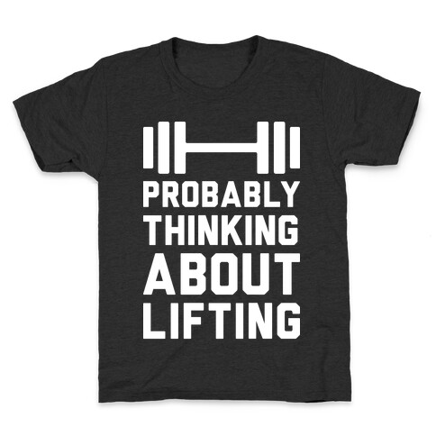 Probably Thinking About Lifting Kids T-Shirt