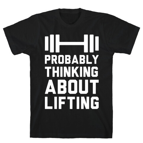 Probably Thinking About Lifting T-Shirt