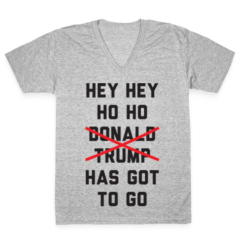 Hey Hey Ho Ho Donald Trump Has Got To Go V-Neck Tee Shirt