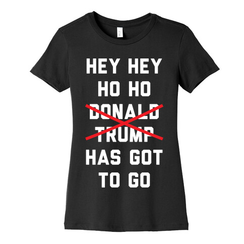 Hey Hey Ho Ho Donald Trump Has Got To Go Womens T-Shirt