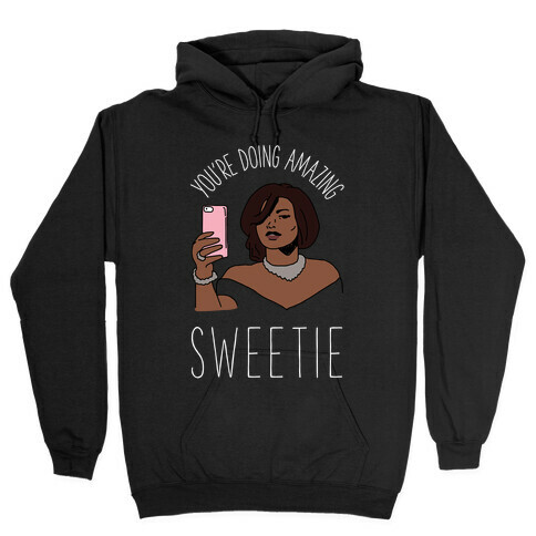 You're Doing Amazing Sweetie Hooded Sweatshirt