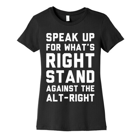 Speak Up For What's Right Stand Against The Alt-Right White Print Womens T-Shirt
