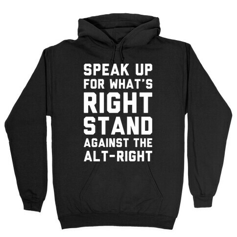 Speak Up For What's Right Stand Against The Alt-Right White Print Hooded Sweatshirt