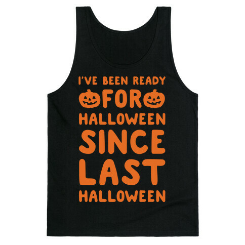 I've Been Ready For Halloween Since Last Halloween White Print Tank Top