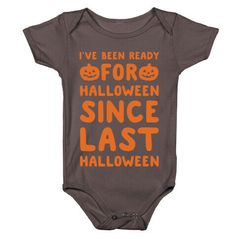 I've Been Ready For Halloween Since Last Halloween White Print Baby One-Piece