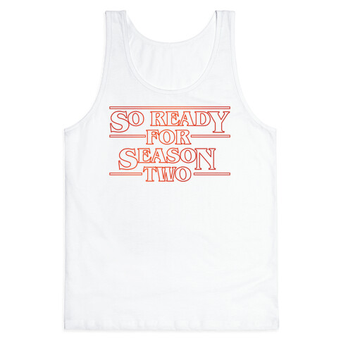 I'm So Ready For Season Two Parody Tank Top