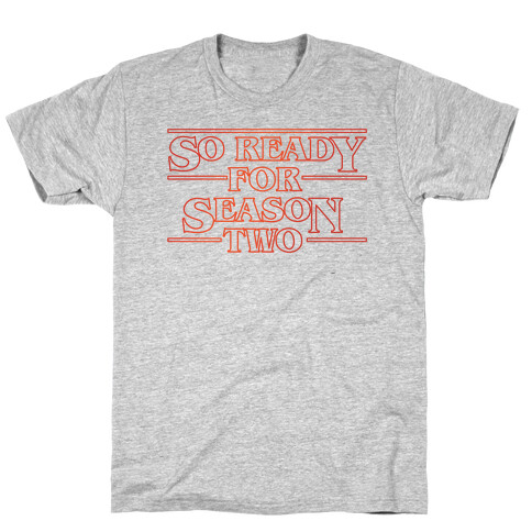 I'm So Ready For Season Two Parody T-Shirt