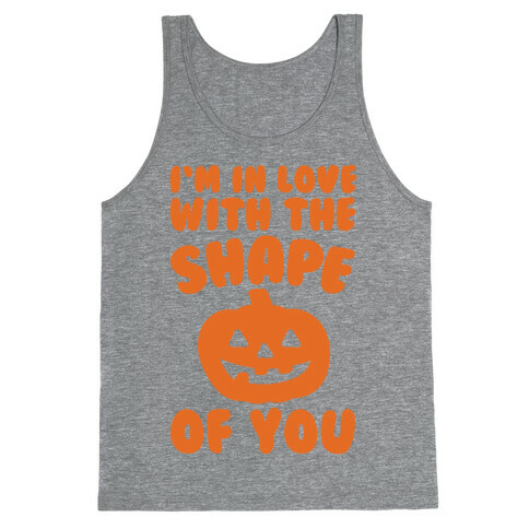 I'm In Love With The Shape Of You Pumpkin Parody Tank Top