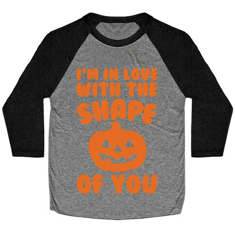 I'm In Love With The Shape Of You Pumpkin Parody Baseball Tee