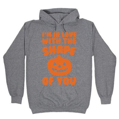 I'm In Love With The Shape Of You Pumpkin Parody Hooded Sweatshirt