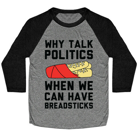 Why Talk Politics When We Can Have Breadsticks Baseball Tee
