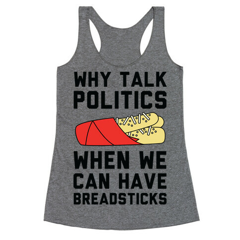 Why Talk Politics When We Can Have Breadsticks Racerback Tank Top