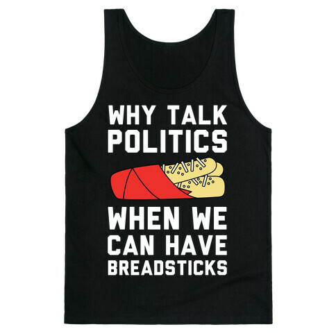 Why Talk Politics When We Can Have Breadsticks Tank Top