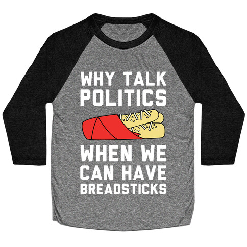 Why Talk Politics When We Can Have Breadsticks Baseball Tee