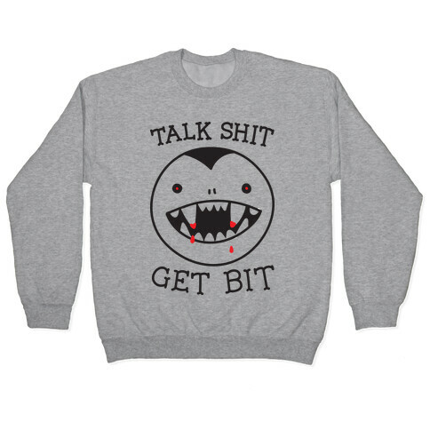 Talk Shit Get Bit Pullover