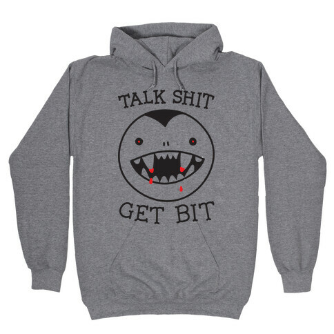 Talk Shit Get Bit Hooded Sweatshirt