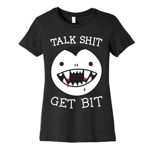 Talk Shit Get Bit Womens T-Shirt