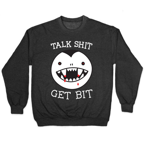 Talk Shit Get Bit Pullover