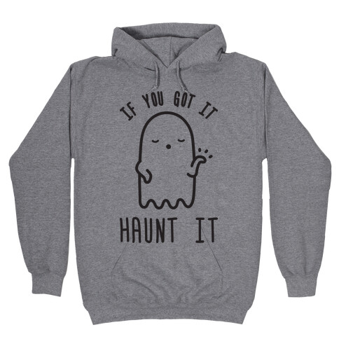 If You Got It Haunt It  Hooded Sweatshirt