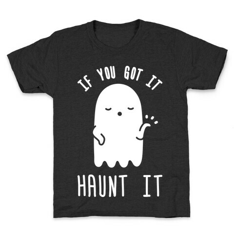 If You Got It Haunt It Kids T-Shirt