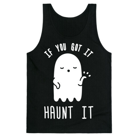 If You Got It Haunt It Tank Top