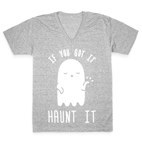 If You Got It Haunt It V-Neck Tee Shirt