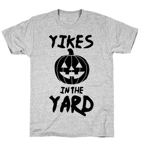 Yikes in the Yard T-Shirt